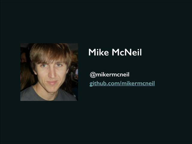 Mike McNeil
@mikermcneil
github.com/mikermcneil
