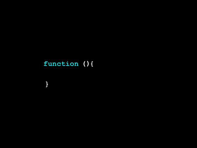 )
}
(
function {
