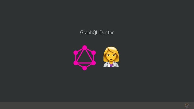20
%
GraphQL Doctor
