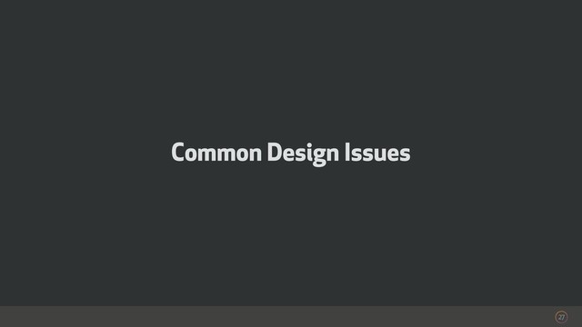 27
Common Design Issues
