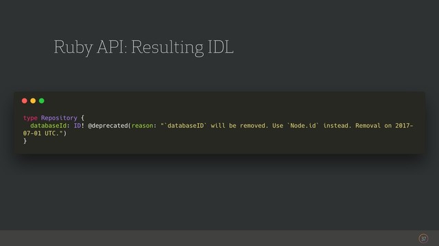 37
Ruby API: Resulting IDL
