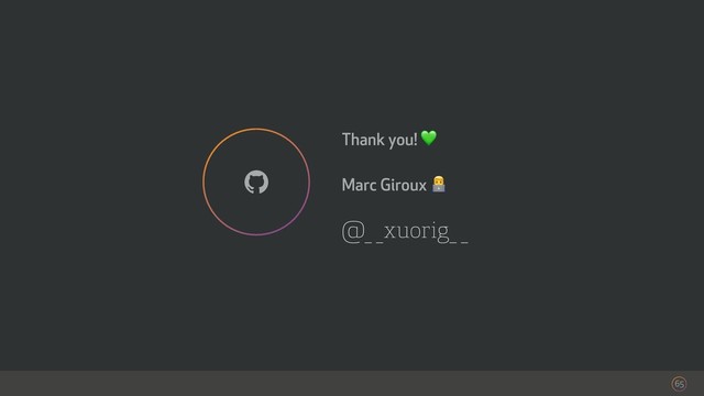 @_ _xuorig_ _
Thank you! 
Marc Giroux !
65
!
