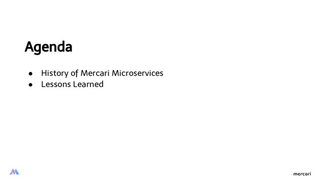 Agenda 
● History of Mercari Microservices
● Lessons Learned
