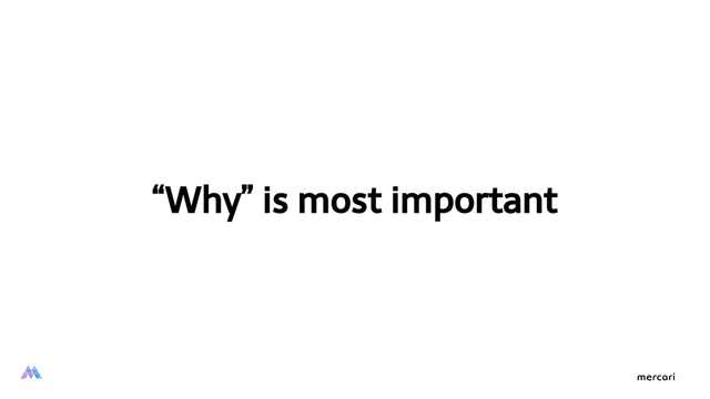 “Why” is most important
