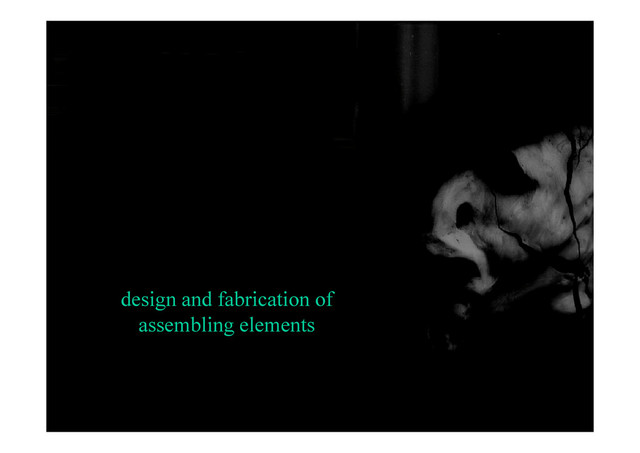 design and fabrication of
assembling elements
assembling elements
