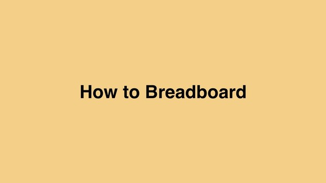 How to Breadboard

