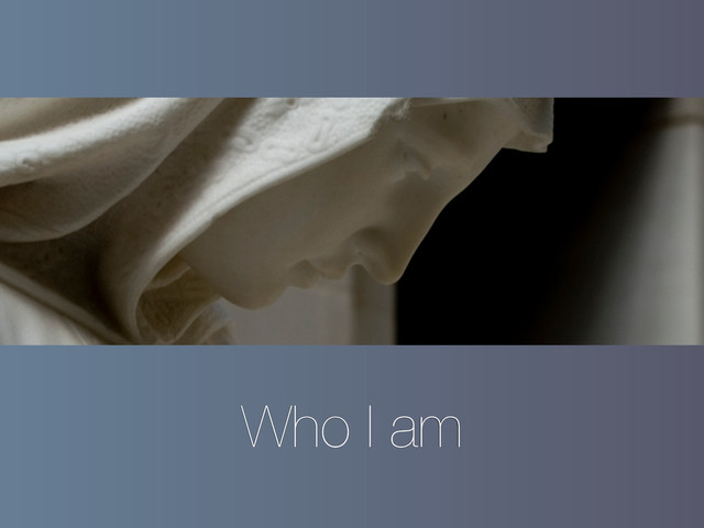 Who I am
