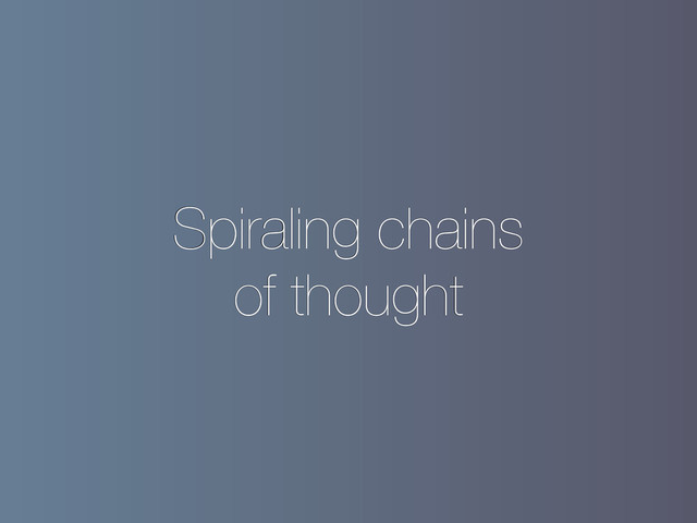 Spiraling chains
of thought
