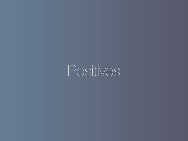Positives

