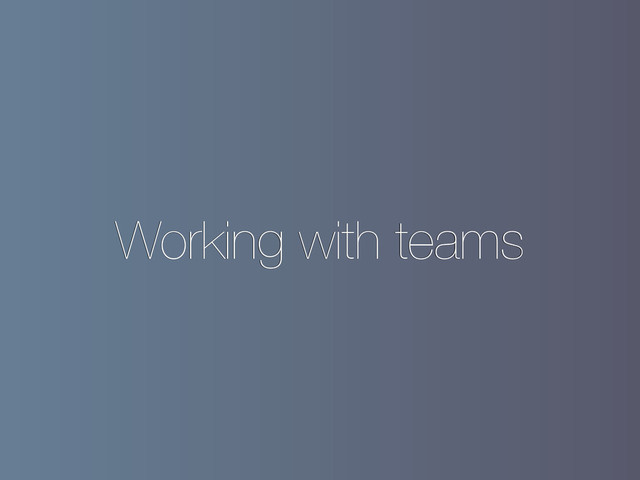 Working with teams
