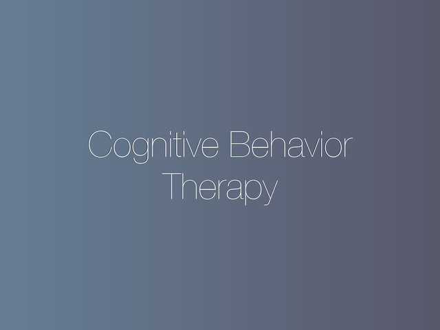 Cognitive Behavior
Therapy
