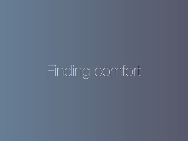 Finding comfort
