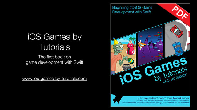 iOS Games by
Tutorials
The ﬁrst book on 
game development with Swift
!
!
www.ios-games-by-tutorials.com
