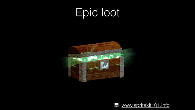 Epic loot
www.spritekit101.info

