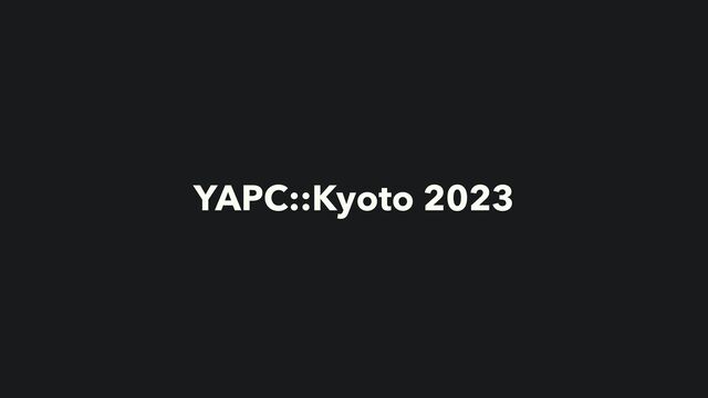 YAPC::Kyoto 2023
