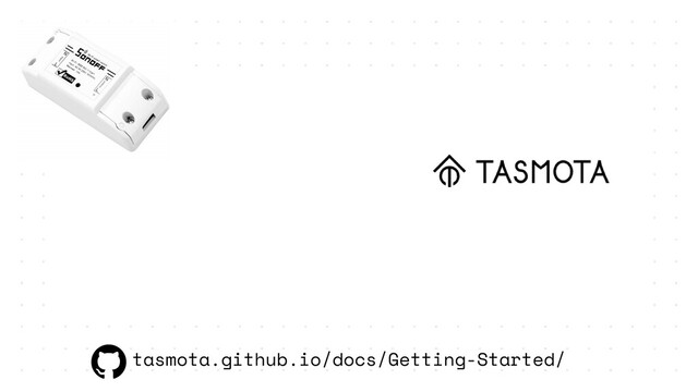 tasmota.github.io/docs/Getting-Started/

