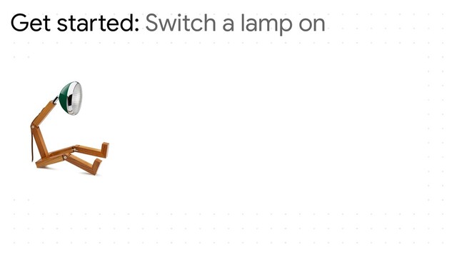Get started: Switch a lamp on
