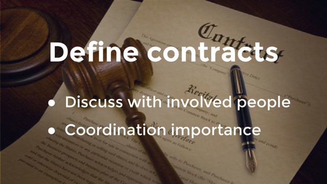 Define contracts
● Discuss with involved people
● Coordination importance
