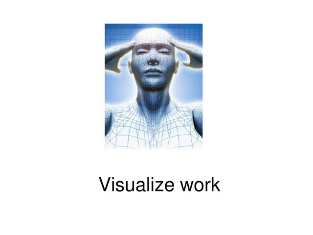 Visualize work
