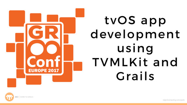 tvOS app
development
using
TVMLKit and
Grails
objectcomputing.com/grails
