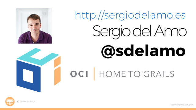 objectcomputing.com/grails
http://sergiodelamo.es
Sergio del Amo
@sdelamo
