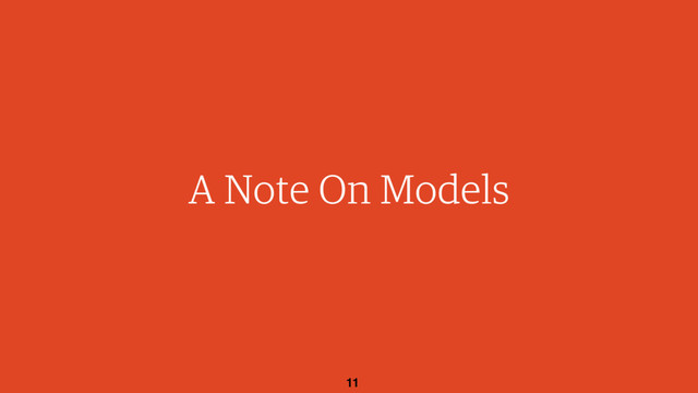 11
A Note On Models
