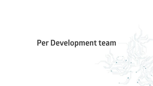 Per Development team
