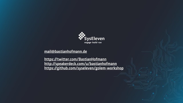 mail@bastianhofmann.de
https:/
/twitter.com/BastianHofmann
http:/
/speakerdeck.com/u/bastianhofmann
https:/
/github.com/syseleven/golem-workshop
