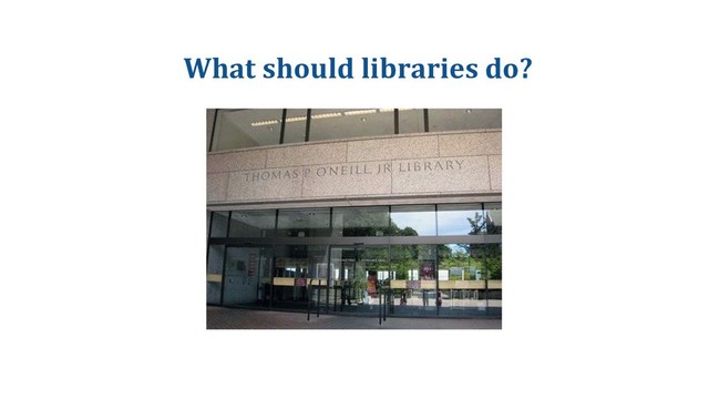 What should libraries do?
