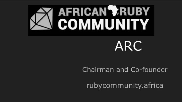 ARC
Chairman and Co-founder
rubycommunity.africa
