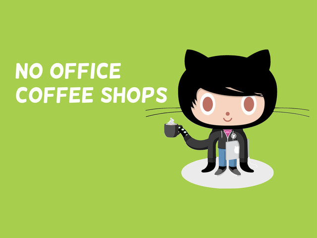 No office
Coffee shops

