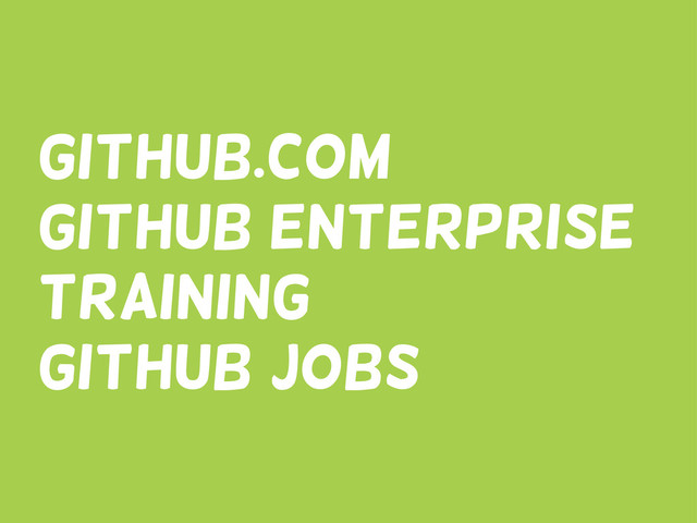 Github.com
github enterprise
training
github jobs
