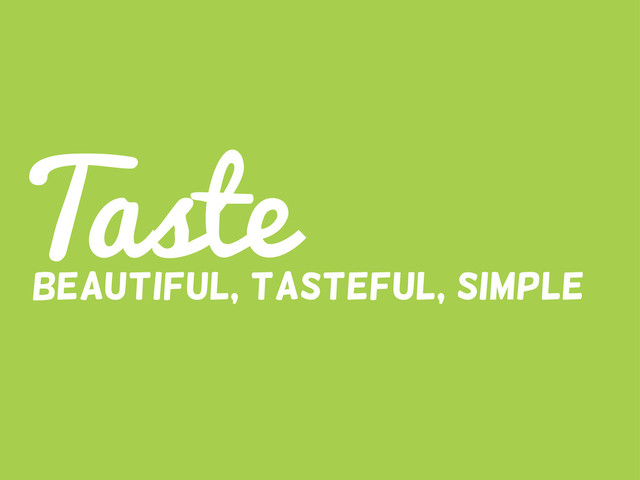 Taste
Beautiful, tasteful, simple
