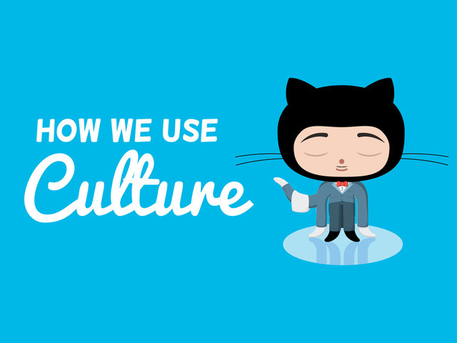 Culture
How We use
