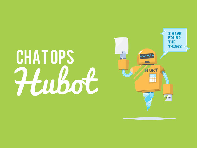 Hubot
Chat ops
