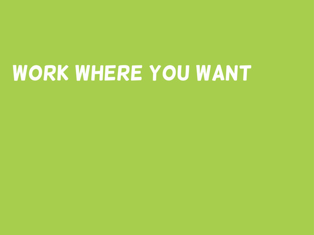 Work where you want
