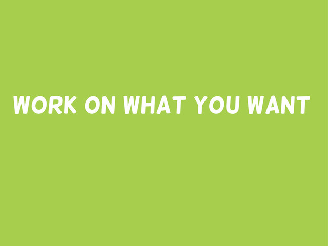Work on What You Want
