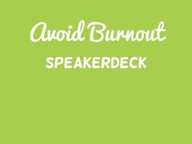 Avoid Burnout
Speakerdeck
