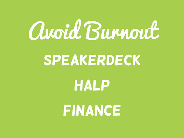 Avoid Burnout
Halp
Speakerdeck
Finance
