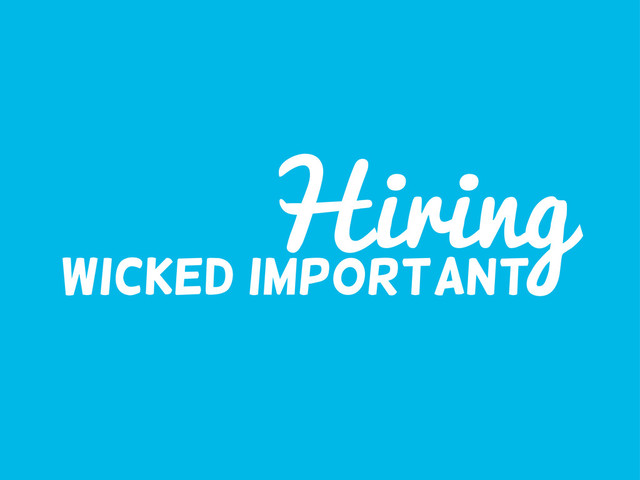 Hiring
Wicked important
