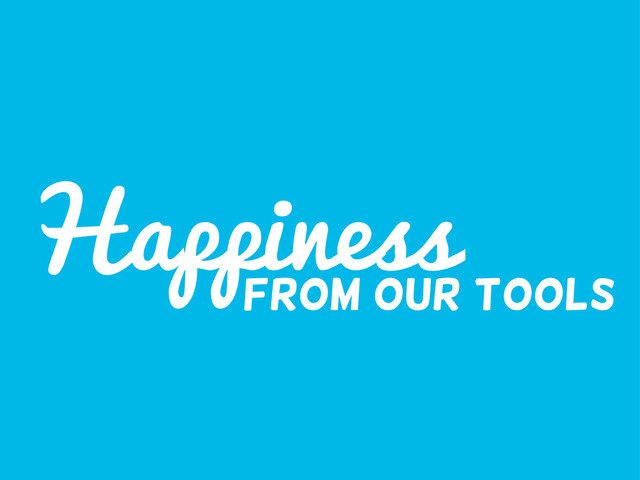 Happiness
from our tools

