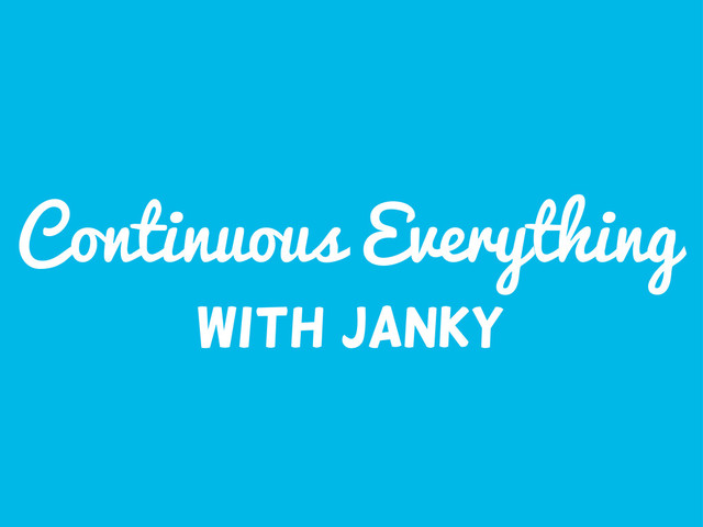 Continuous Everything
with janky
