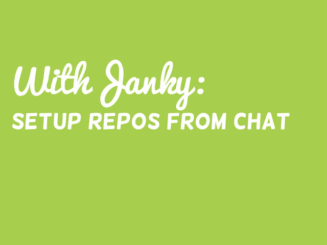 WithJanky:
Setup Repos from chat
