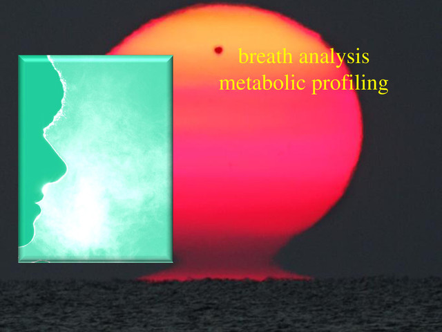 breath analysis
metabolic profiling
