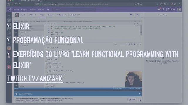 > Elixir
> programação funcional
> exercícios do livro "Learn functional programming with
Elixir"
twitch.tv/anizark
