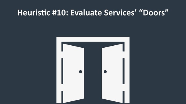 HeurisCc #10: Evaluate Services’ “Doors”
