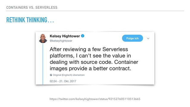 CONTAINERS VS. SERVERLESS
https://twitter.com/kelseyhightower/status/921527605110513665
RETHINK THINKING…
