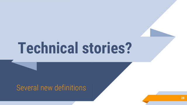 Technical stories?
Several new definitions
28
