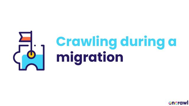 Crawling during a
migration
