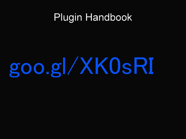 Plugin Handbook
goo.gl/XK0sRI
